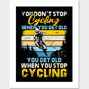 You Don't Stop Cycling When You Get Old You Get Old When You Stop Cycling Posters and Art